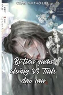 Bị Tiên Quân Chứng Vô Tình Đạo Sau