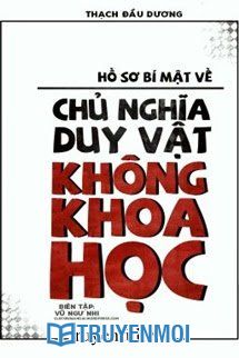 Hồ Sơ Bí Mật Về Chủ Nghĩa Duy Vật Không Khoa Học