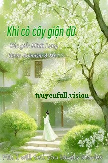 Khi Cỏ Cây Giận Dữ - Minh Lung