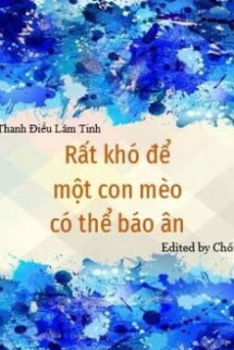 Rất Khó Để Một Con Mèo Có Thể Báo Ân