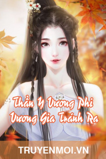 Thần Y Vương Phi: Vương Gia Tránh Ra