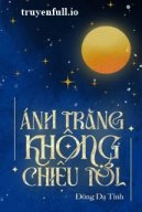 Ánh Trăng Không Chiếu Tới - Đông Dạ Tinh