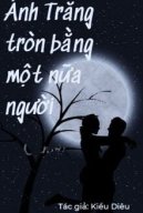 Ánh Trăng Tròn Bằng Một Nửa Người