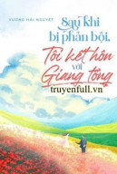 Sau Khi Bị Phản Bội, Tôi Kết Hôn Với Giang Tổng