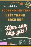 Tôi Đem Ngôn Tình Viết Thành Bách Hợp Làm Sao Bây Giờ