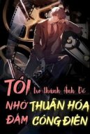 Tôi Trở Thành Ảnh Đế Nhờ Thuần Hoá Đám Công Điên