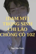 Trọng Sinh Chi Lão Chồng Có 102